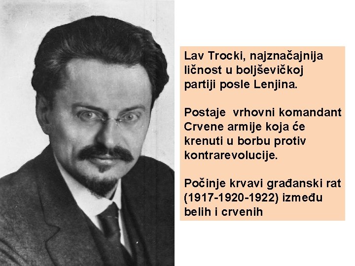 Lav Trocki, najznačajnija ličnost u boljševičkoj partiji posle Lenjina. Postaje vrhovni komandant Crvene armije