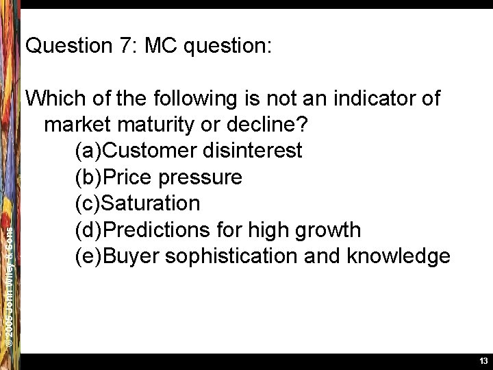 © 2005 John Wiley & Sons Question 7: MC question: Which of the following