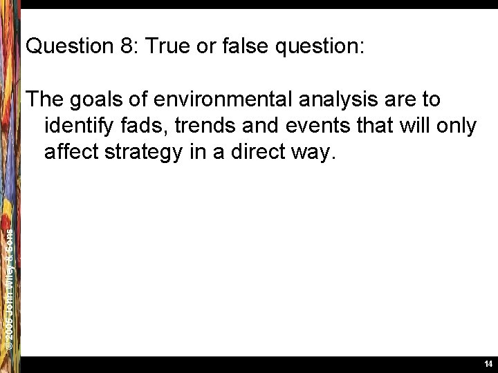 Question 8: True or false question: © 2005 John Wiley & Sons The goals
