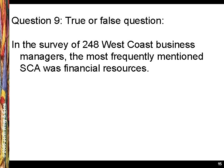 Question 9: True or false question: © 2005 John Wiley & Sons In the