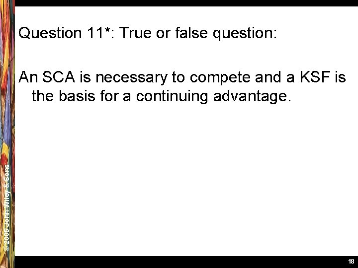 Question 11*: True or false question: © 2005 John Wiley & Sons An SCA