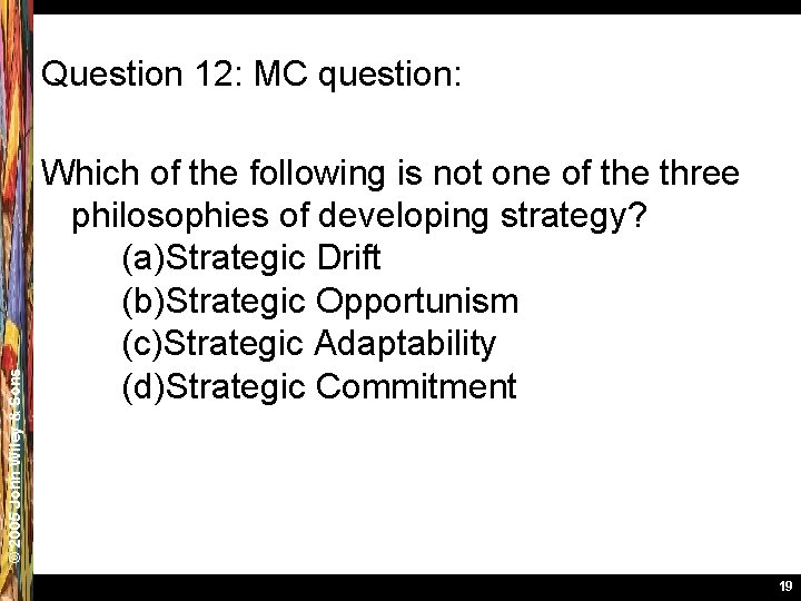 © 2005 John Wiley & Sons Question 12: MC question: Which of the following