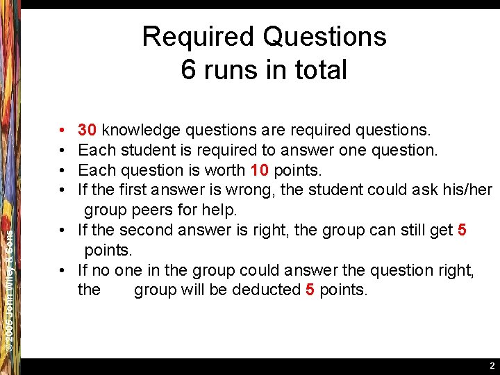 Required Questions 6 runs in total © 2005 John Wiley & Sons • •