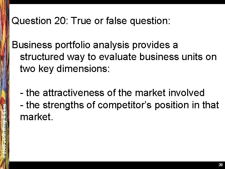 Question 20: True or false question: © 2005 John Wiley & Sons Business portfolio