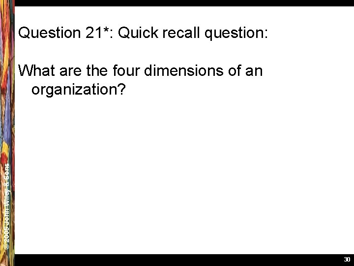 Question 21*: Quick recall question: © 2005 John Wiley & Sons What are the