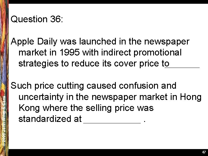 Question 36: © 2005 John Wiley & Sons Apple Daily was launched in the