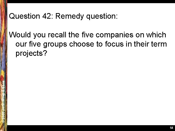 Question 42: Remedy question: © 2005 John Wiley & Sons Would you recall the