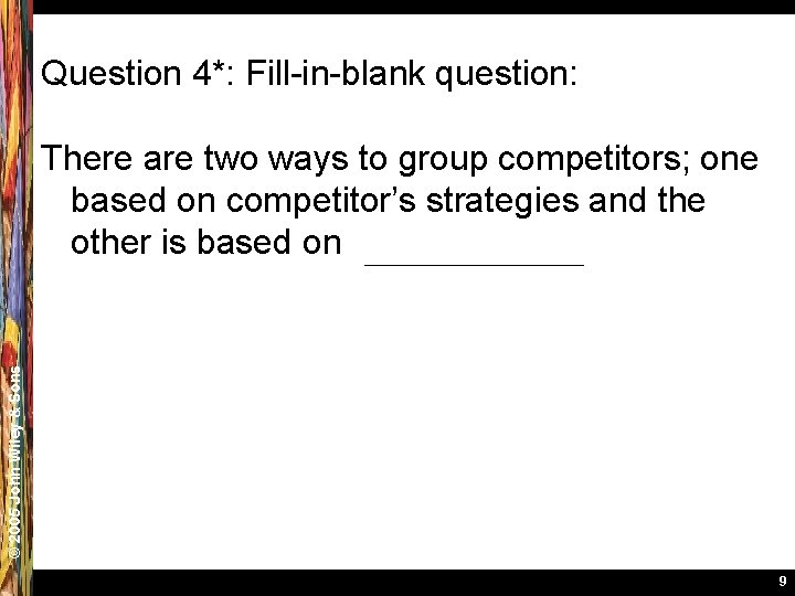 Question 4*: Fill-in-blank question: © 2005 John Wiley & Sons There are two ways