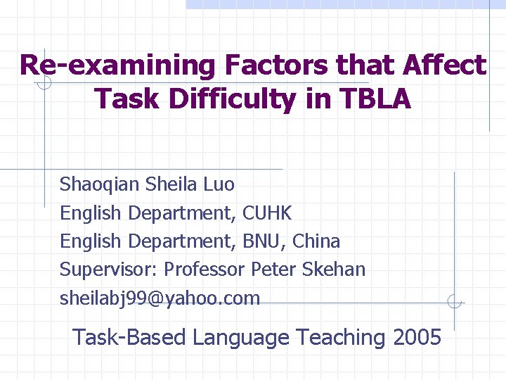 Re-examining Factors that Affect Task Difficulty in TBLA Shaoqian Sheila Luo English Department, CUHK
