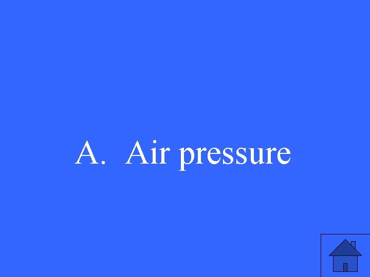 A. Air pressure 