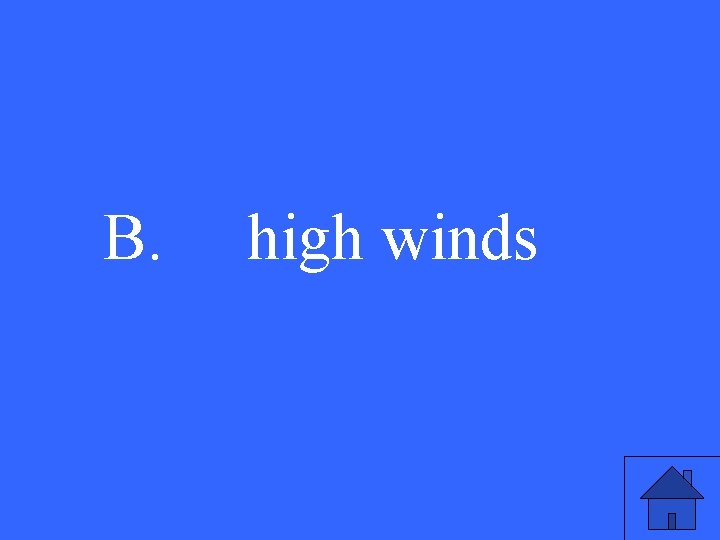 B. high winds 