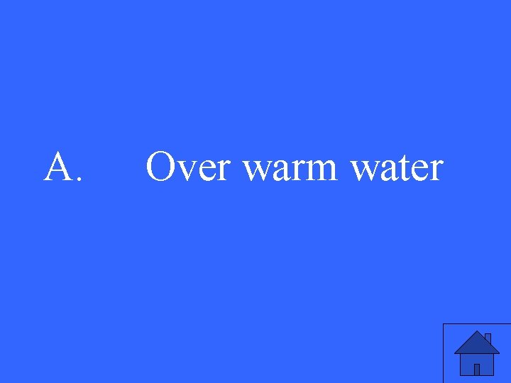 A. Over warm water 