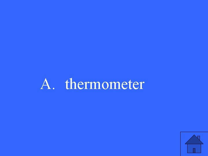 A. thermometer 