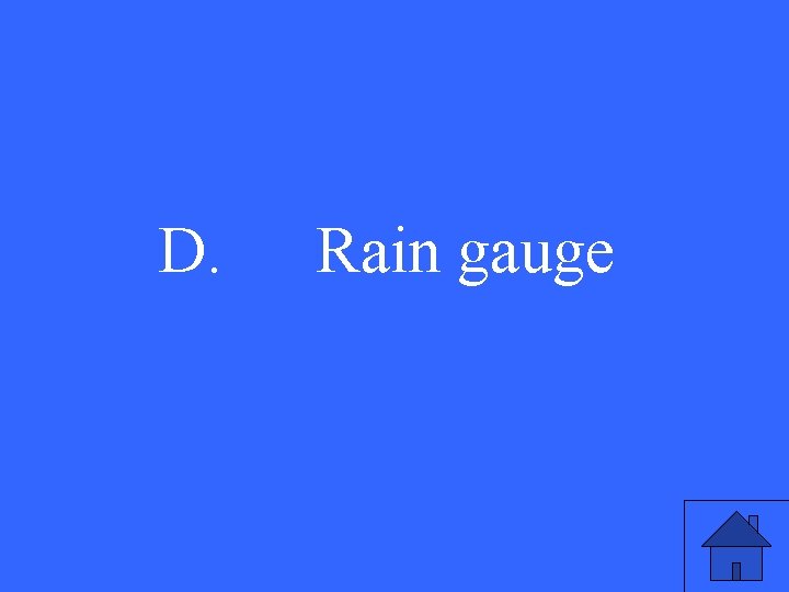 D. Rain gauge 