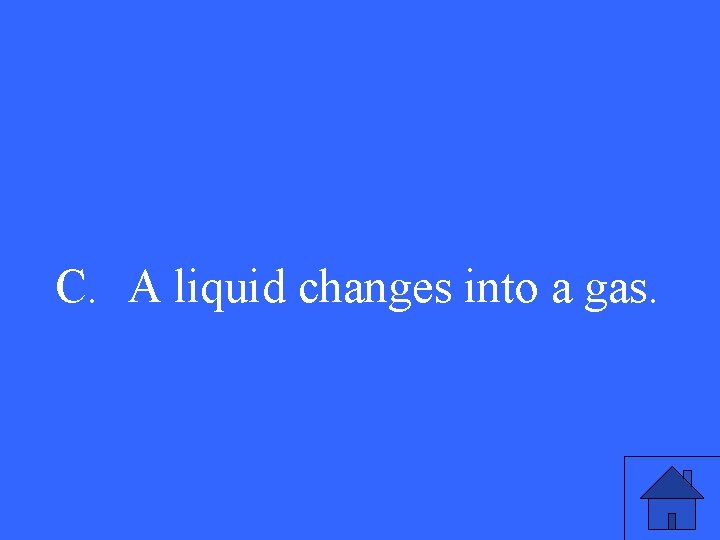 C. A liquid changes into a gas. 