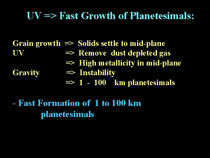 UV => Fast Growth of Planetesimals: Grain growth => Solids settle to mid-plane UV