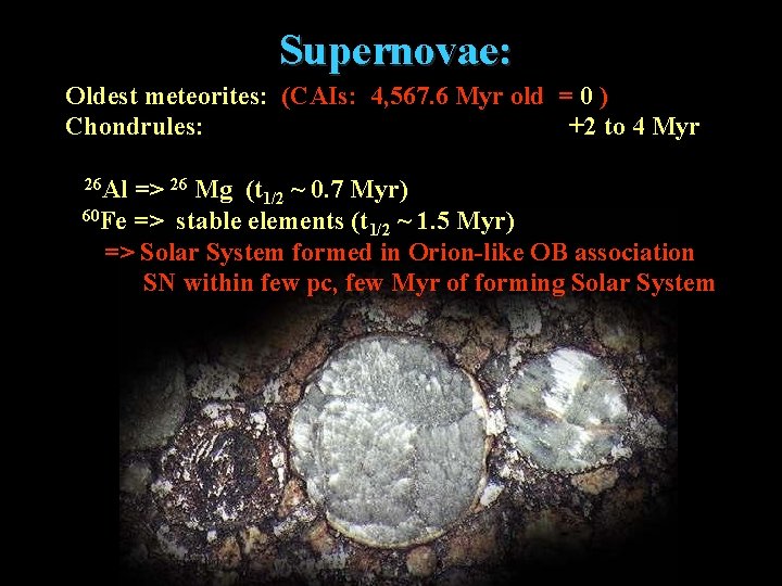 Supernovae: Oldest meteorites: (CAIs: 4, 567. 6 Myr old = 0 ) Chondrules: +2