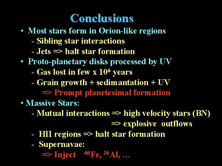 Conclusions • Most stars form in Orion-like regions - Sibling star interactions - Jets