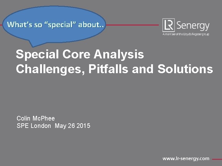 What’s so “special” about. . Special Core Analysis Challenges, Pitfalls and Solutions Colin Mc.