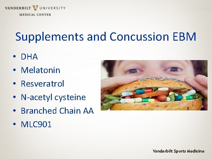 Supplements and Concussion EBM • • • DHA Melatonin Resveratrol N-acetyl cysteine Branched Chain