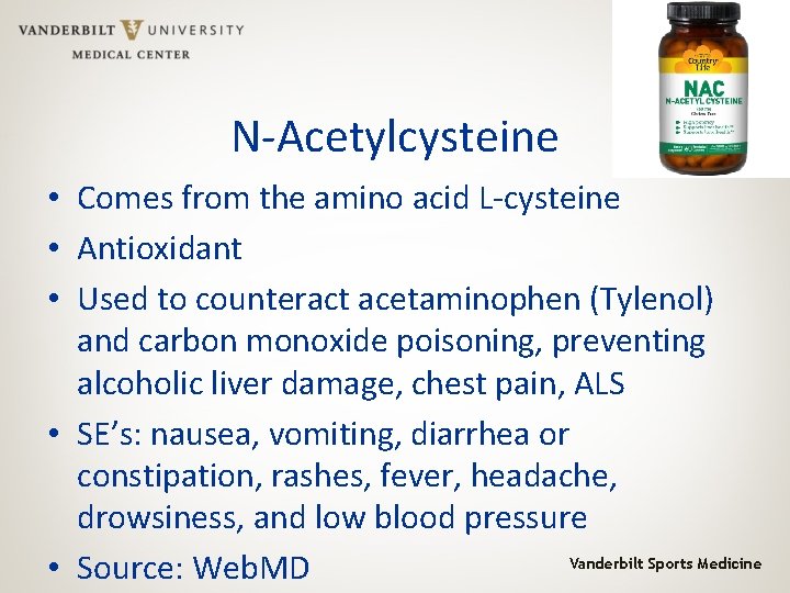 N-Acetylcysteine • Comes from the amino acid L-cysteine • Antioxidant • Used to counteract