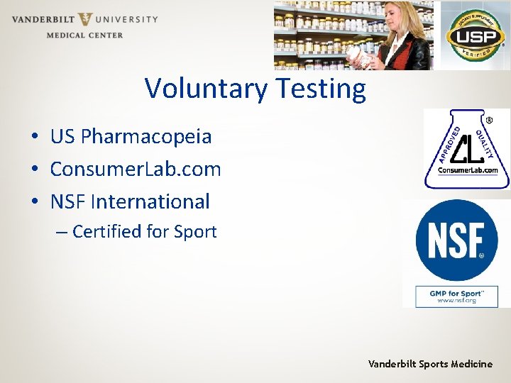 Voluntary Testing • US Pharmacopeia • Consumer. Lab. com • NSF International – Certified