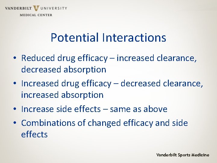 Potential Interactions • Reduced drug efficacy – increased clearance, decreased absorption • Increased drug