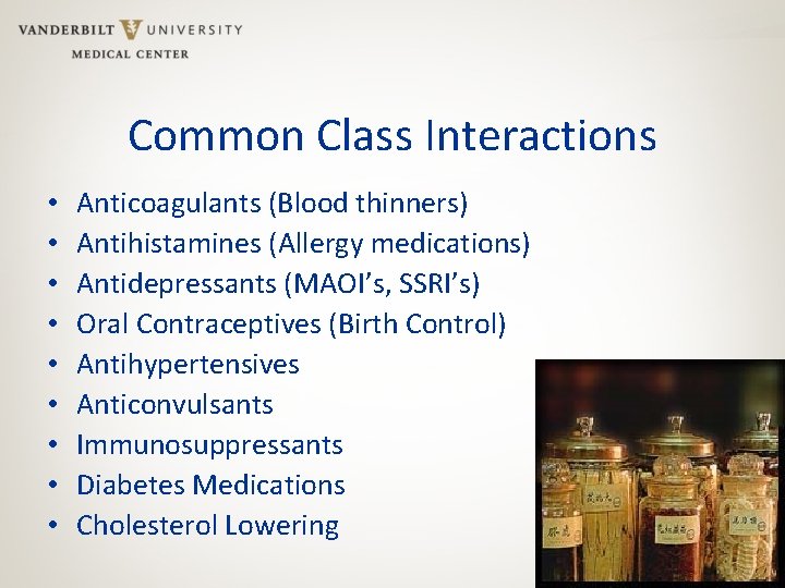 Common Class Interactions • • • Anticoagulants (Blood thinners) Antihistamines (Allergy medications) Antidepressants (MAOI’s,