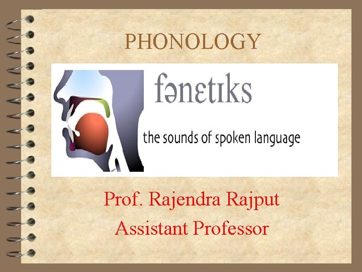 PHONOLOGY Prof. Rajendra Rajput Assistant Professor 