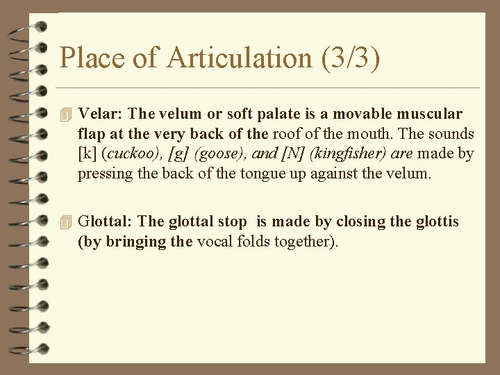 Place of Articulation (3/3) 4 Velar: The velum or soft palate is a movable