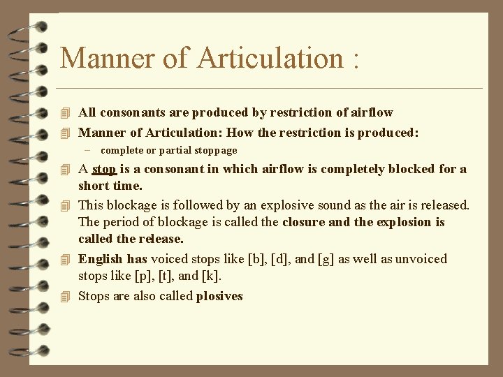 Manner of Articulation : 4 All consonants are produced by restriction of airflow 4