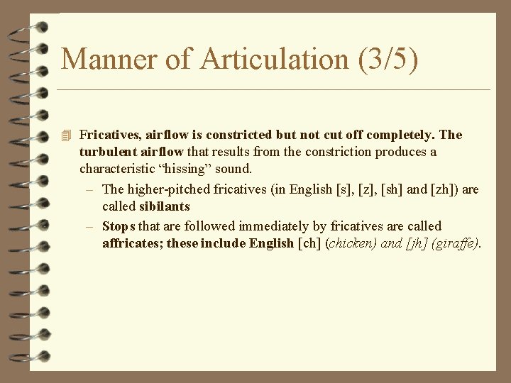 Manner of Articulation (3/5) 4 Fricatives, airflow is constricted but not cut off completely.