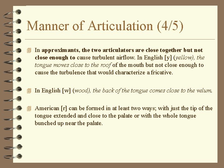 Manner of Articulation (4/5) 4 In approximants, the two articulators are close together but