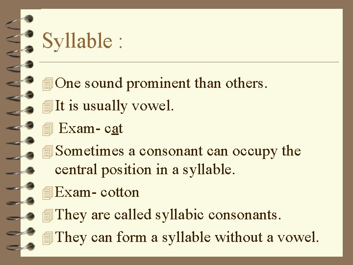 Syllable : 4 One sound prominent than others. 4 It is usually vowel. 4