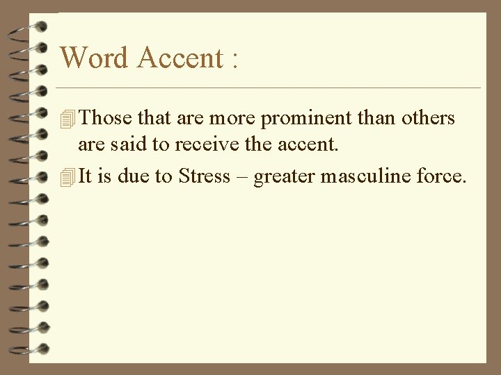 Word Accent : 4 Those that are more prominent than others are said to