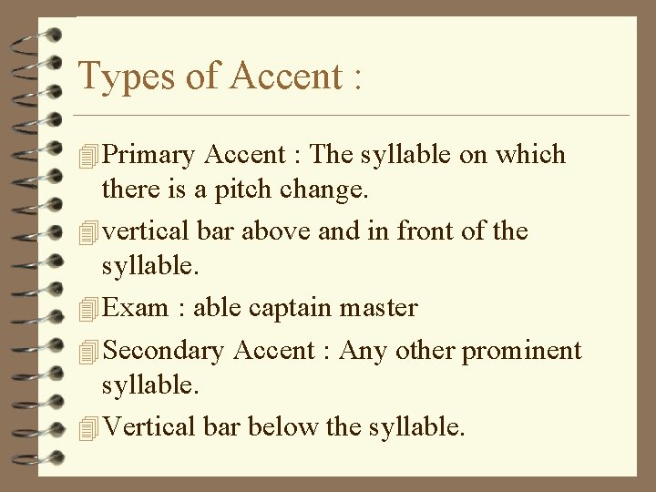 Types of Accent : 4 Primary Accent : The syllable on which there is