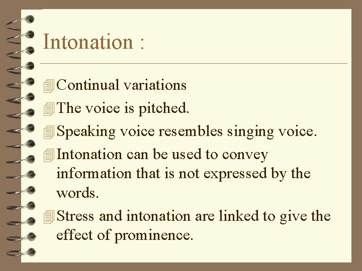 Intonation : 4 Continual variations 4 The voice is pitched. 4 Speaking voice resembles