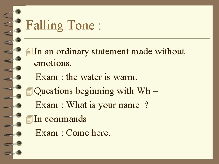 Falling Tone : 4 In an ordinary statement made without emotions. Exam : the