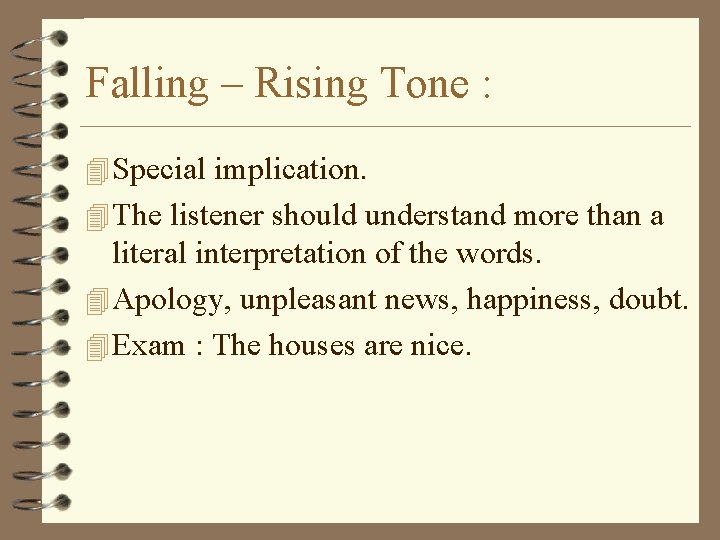 Falling – Rising Tone : 4 Special implication. 4 The listener should understand more