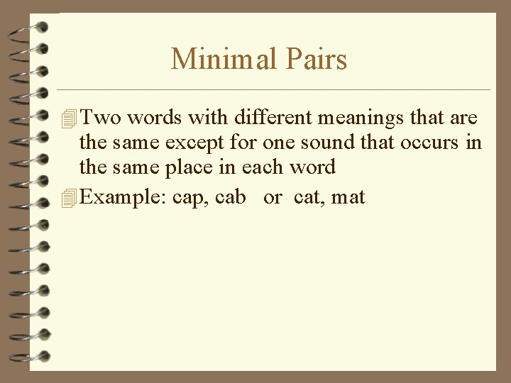 Minimal Pairs 4 Two words with different meanings that are the same except for