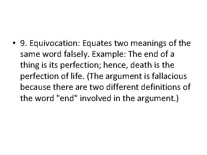  • 9. Equivocation: Equates two meanings of the same word falsely. Example: The