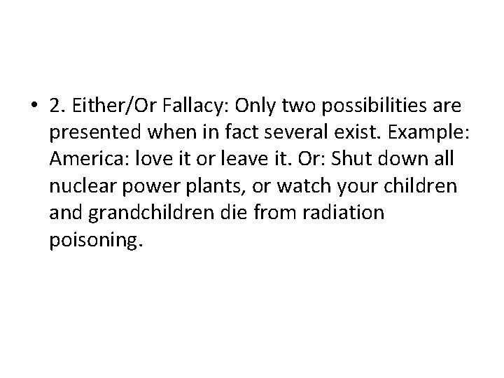  • 2. Either/Or Fallacy: Only two possibilities are presented when in fact several