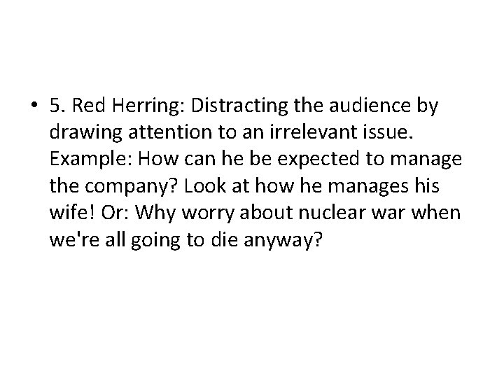  • 5. Red Herring: Distracting the audience by drawing attention to an irrelevant