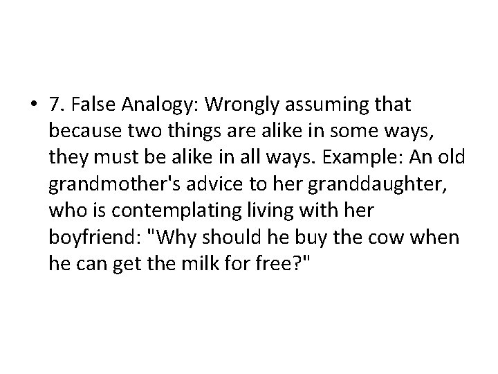  • 7. False Analogy: Wrongly assuming that because two things are alike in