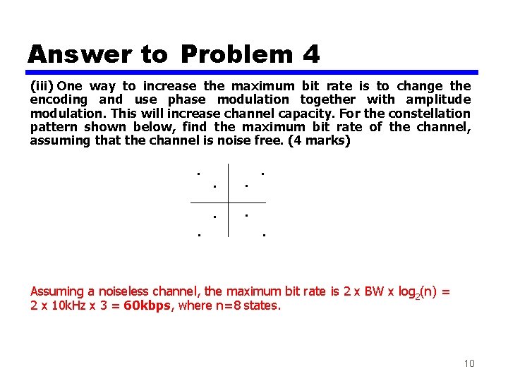 Answer to Problem 4 (iii) One way to increase the maximum bit rate is