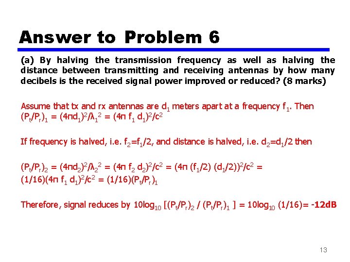 Answer to Problem 6 (a) By halving the transmission frequency as well as halving