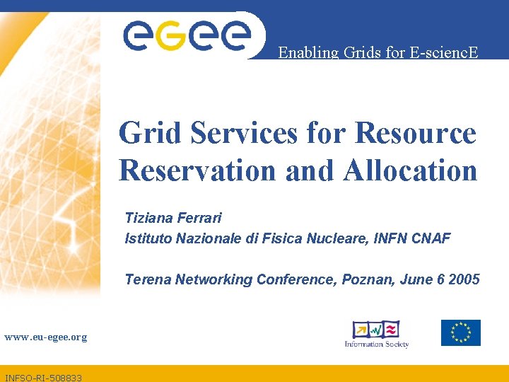 Enabling Grids for E-scienc. E Grid Services for Resource Reservation and Allocation Tiziana Ferrari