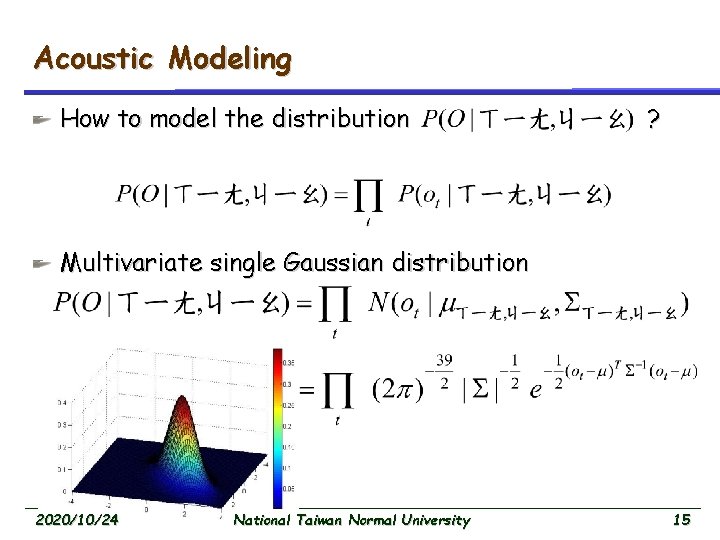 Acoustic Modeling How to model the distribution ? Multivariate single Gaussian distribution 2020/10/24 National