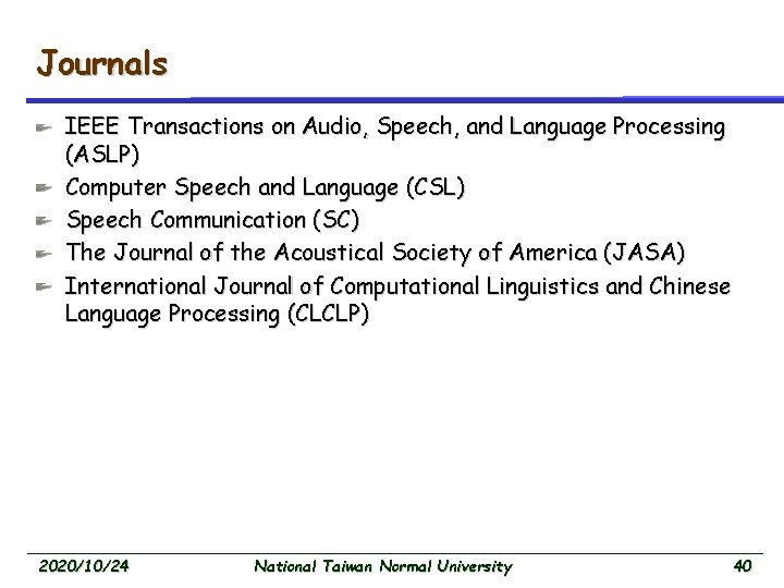 Journals IEEE Transactions on Audio, Speech, and Language Processing (ASLP) Computer Speech and Language