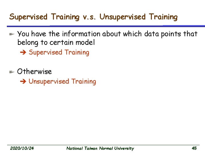 Supervised Training v. s. Unsupervised Training You have the information about which data points